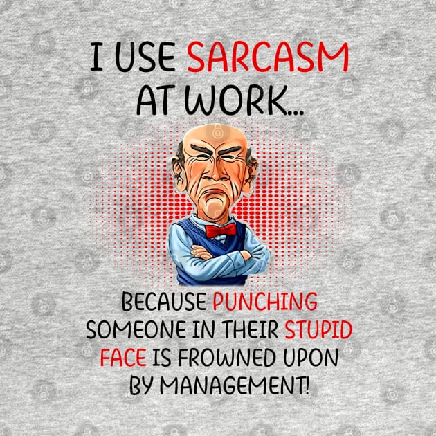 I Use Sarcasm At Work Funny Grumpy Old Man For Men Women by nikolay